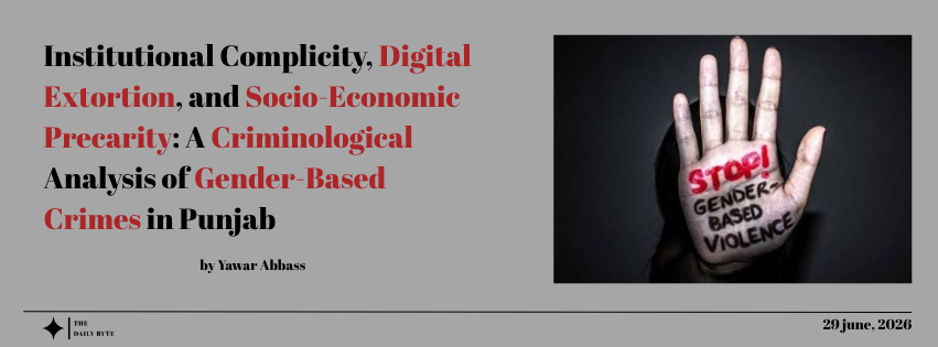 Institutional Complicity, Digital Extortion, and Socio-Economic Precarity: A Criminological Analysis of Gender-Based Crimes in Punjab