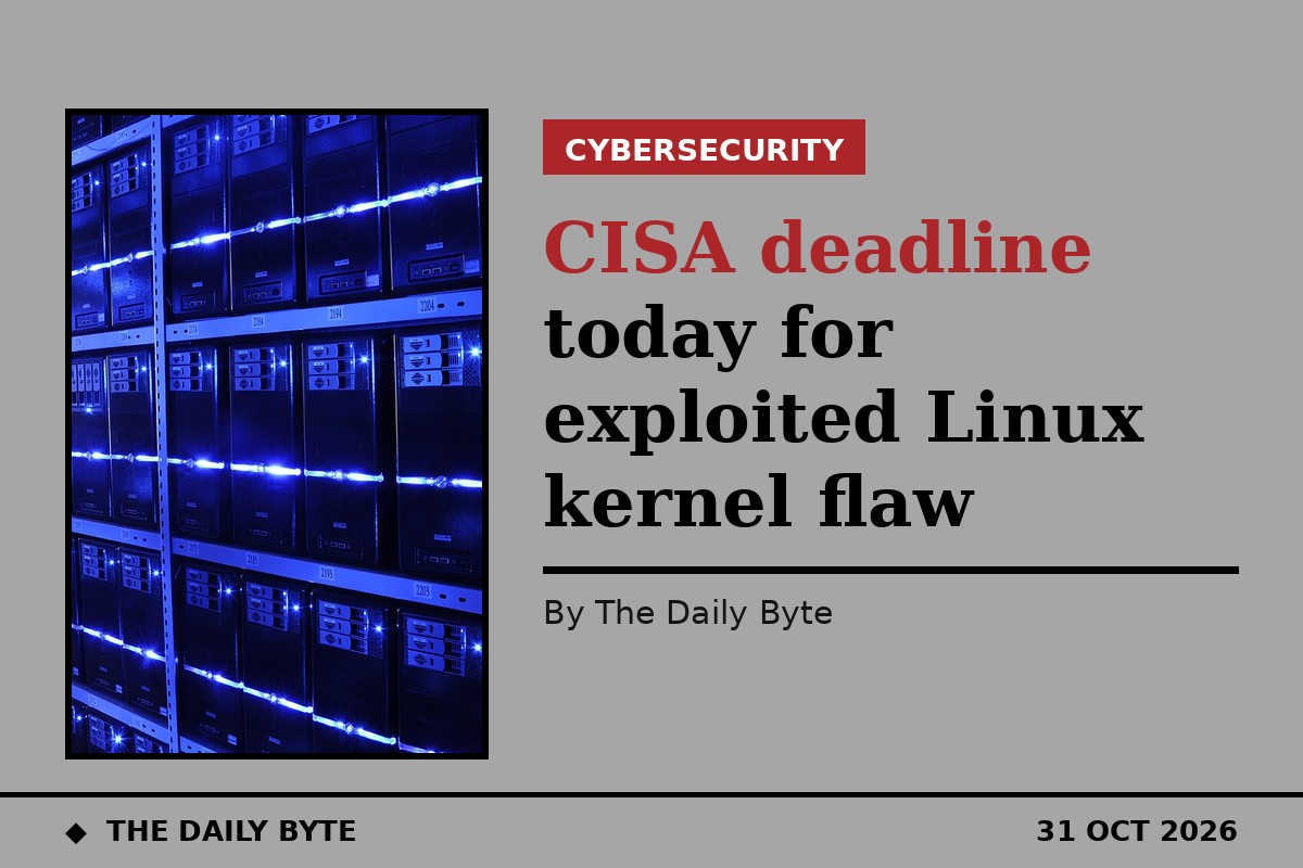 CISA deadline today for exploited Linux kernel flaw